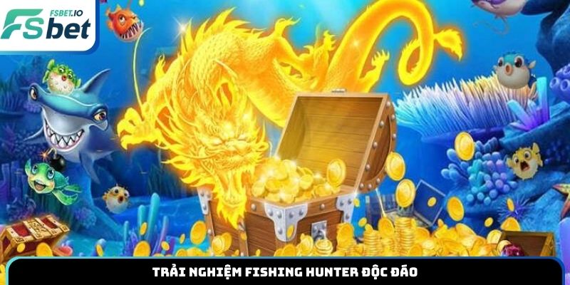 Trải nghiệm Fishing Hunter độc đáo