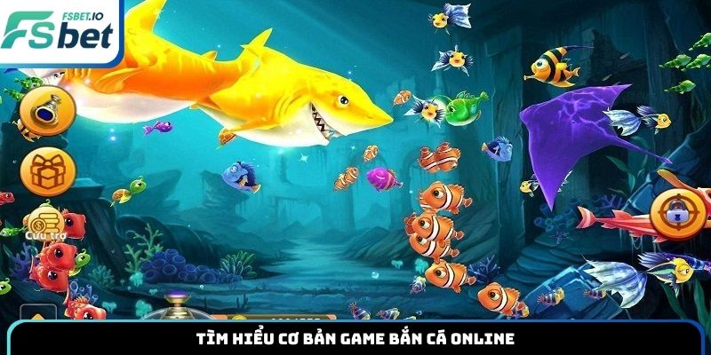 Tìm hiểu cơ bản game bắn cá online