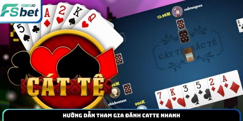 Hướng dẫn tham gia đánh Catte nhanh