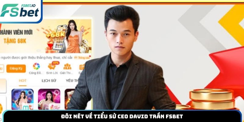 Đôi nét về tiểu sử CEO David Trần Fsbet