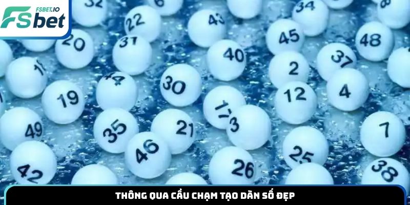 Thông qua cầu chạm tạo dàn số đẹp