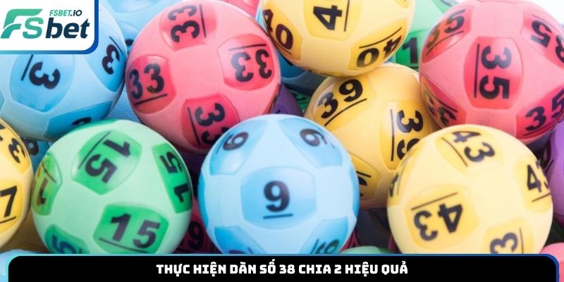 Thực hiện dàn số 38 chia 2 hiệu quả