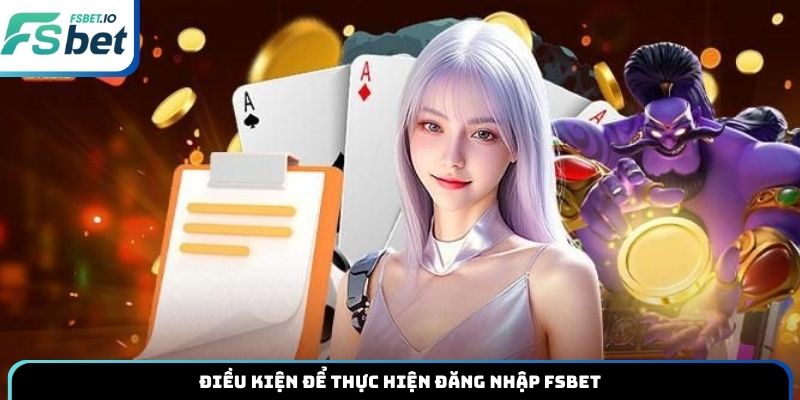 Điều kiện để thực hiện đăng nhập Fsbet