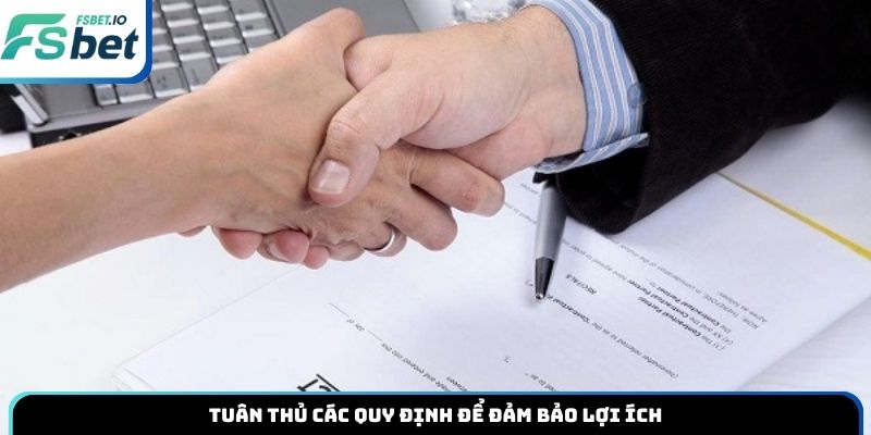 Tuân thủ các quy định để đảm bảo lợi ích