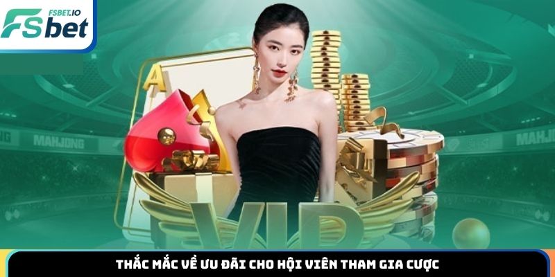 Thắc mắc về ưu đãi cho hội viên tham gia cược
