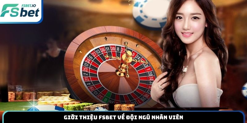 Giới thiệu Fsbet về đội ngũ nhân viên