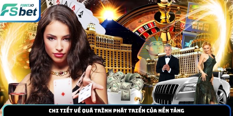 Chi tiết về quá trình phát triển của nền tảng