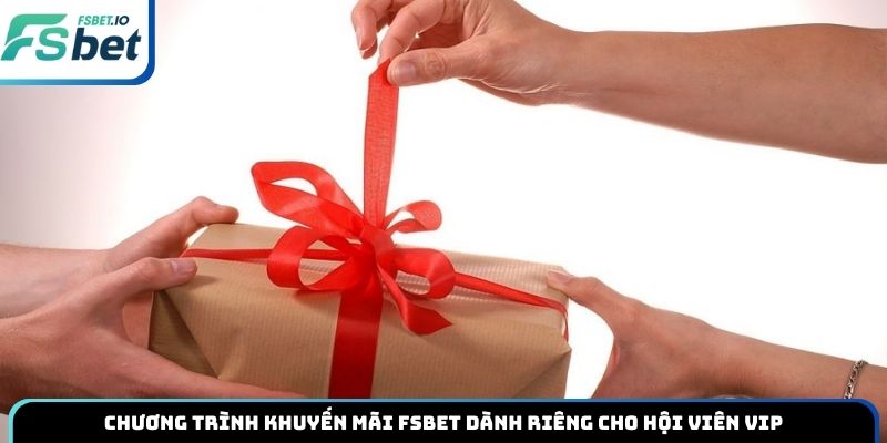 Chương trình khuyến mãi Fsbet dành riêng cho hội viên VIP