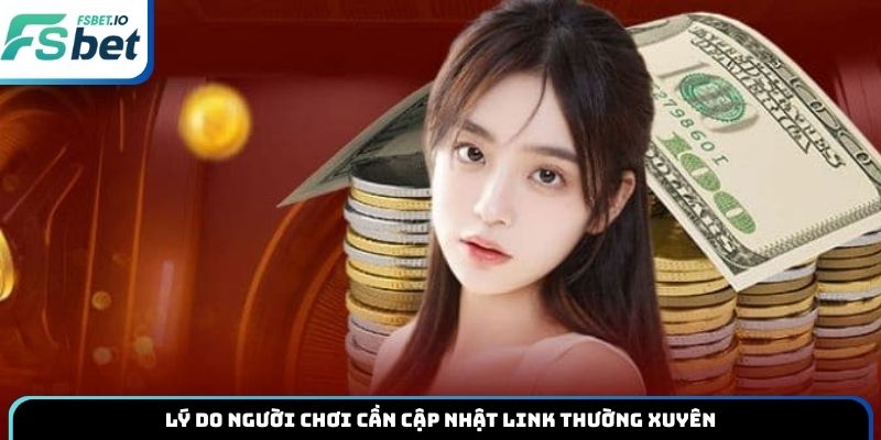 Lý do người chơi cần cập nhật link thường xuyên