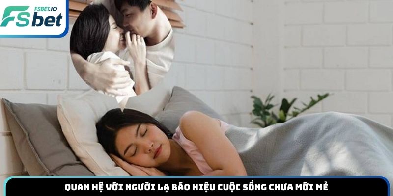Quan hệ với người lạ báo hiệu cuộc sống chưa mới mẻ
