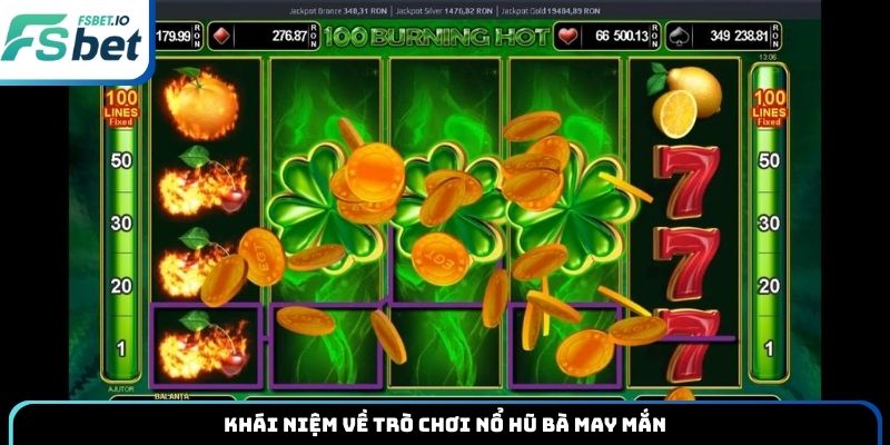 Khái niệm về trò chơi nổ hũ Bà May Mắn