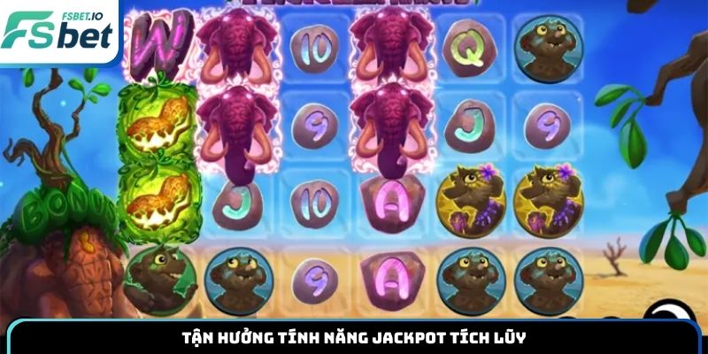 Tận hưởng tính năng Jackpot tích lũy