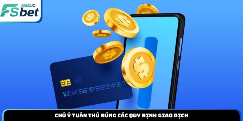 Chú ý tuân thủ đúng các quy định giao dịch