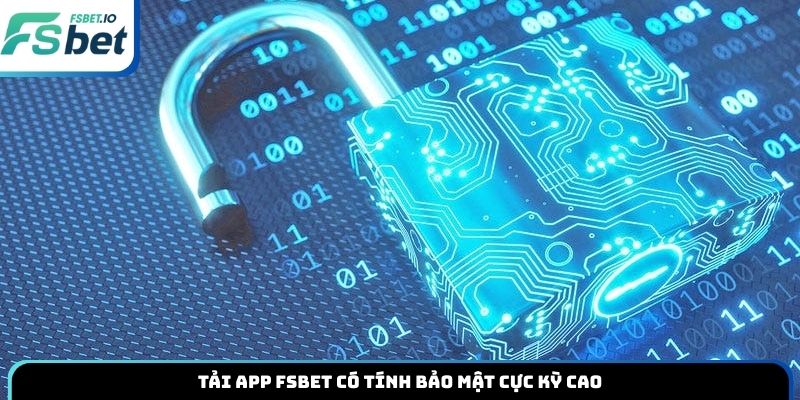Tải app Fsbet có tính bảo mật cực kỳ cao