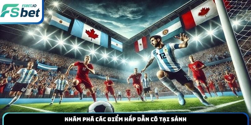 Khám phá các điểm hấp dẫn có tại sảnh