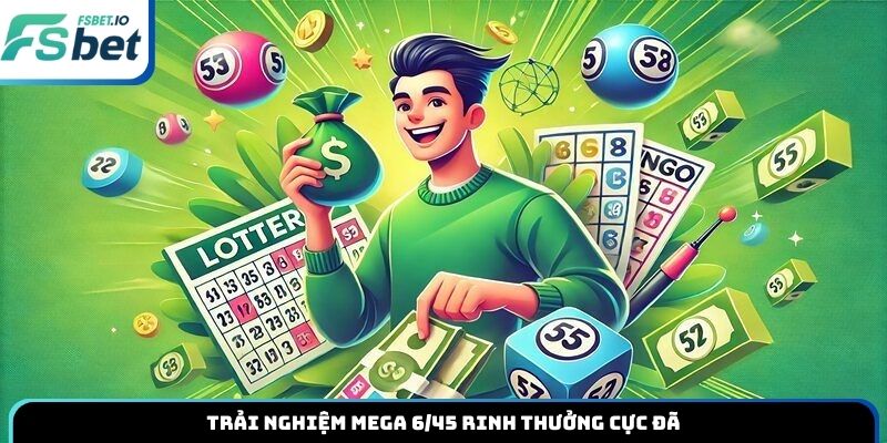 Trải nghiệm Mega 6/45 rinh thưởng cực đã